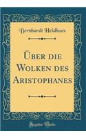 Ã?ber Die Wolken Des Aristophanes (Classic Reprint)