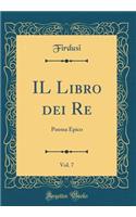 IL Libro dei Re, Vol. 7: Poema Epico (Classic Reprint)