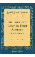 The Twentieth Century From Another Viewpoint (Classic Reprint)