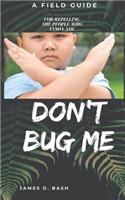 Don't Bug Me