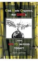 God Made Organics, NOT GMOs