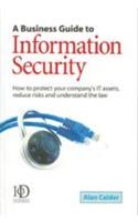 A Business Guide To Information Security (How To Protect Your Company S IT Assets, Reduce Risks And Understand The Law)