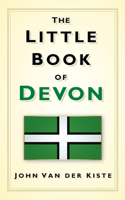The Little Book of Devon: (Little Book Of... (History Press))