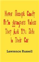 Never Accept Candy From Strangers Unless They Let You Ride In Their Car
