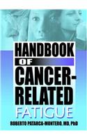 Handbook of Cancer-Related Fatigue: What Does the Research Say? (Haworth Research Series on Malaise, Fatigue, and Debilitatio)