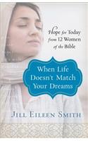 When Life Doesn`t Match Your Dreams – Hope for Today from 12 Women of the Bible: Freemasonry, the Bible and Christian Faith