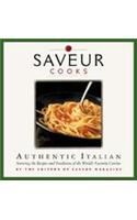 Saveur Cooks Authentic Italian: Savoring the Recipes and Traditions of the World's Favorite Cuisine