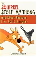 Squirrel Stole My Thong and Other Reasons I'm Still Single