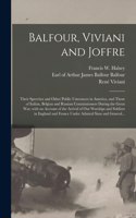 Balfour, Viviani and Joffre; Their Speeches and Other Public Utterances in America, and Those of Italian, Belgian and Russian Commissioners During the Great War; With an Account of the Arrival of Our Warships and Soldiers in England and France Unde