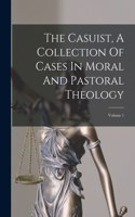 Casuist, A Collection Of Cases In Moral And Pastoral Theology: Volume 1