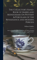 Collector's Hand-Book of Marks and Monograms On Pottery & Porcelain of the Renaissance and Modern Periods