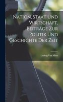 Nation, Staat Und Wirtschaft, Beiträge Zur Politik Und Geschichte Der Zeit