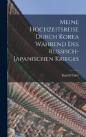 Meine Hochzeitsreise durch Korea Während des Russisch-japanischen Krieges