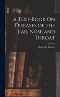 Text-Book On Diseases of the Ear, Nose and Throat
