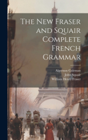 New Fraser and Squair Complete French Grammar