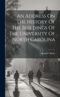 Address On The History Of The Buildings Of The University Of North Carolina