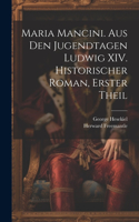 Maria Mancini. Aus den Jugendtagen Ludwig XIV. Historischer Roman, Erster Theil