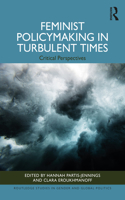 Feminist Policymaking in Turbulent Times: Critical Perspectives (Routledge Studies in Gender and Global Politics)