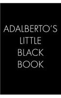 Adalberto's Little Black Book: The Perfect Dating Companion for a Handsome Man Named Adalberto. A secret place for names, phone numbers, and addresses.