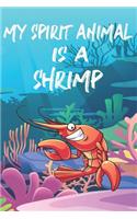 My Spirit Animal Is A Shrimp: Cute Shrimp Lovers Journal / Notebook / Diary / Birthday Gift (6x9 - 110 Blank Lined Pages)