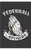 Federball Ist Meine Religion: DIN A5 6x9 I 120 Seiten I Blanko I Notizbuch I Notizheft I Notizblock I Geschenk I Geschenkidee