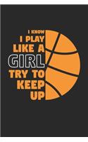 I Know I Play Like A Girl Try To Keep Up - Basketball Training Journal - Basketball Notebook - Gift for Basketball Player