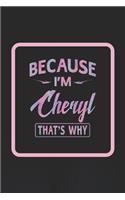 Because I'm Cheryl That's Why: First Name Funny Sayings Personalized Customized Names Women Girl Gift Notebook Journal