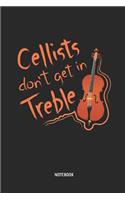 Cellists Don't Get in Treble - Notebook: Cello Journal. Great Accessories & Gift Idea for Cellists, Cello Teacher, Students & All Cello Music Lover.