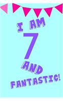 I Am 7 and Fantastic!