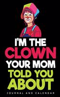 I'm The Clown Your Mom Told You About: Blank Lined Journal With Calendar For Clowns