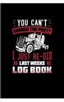 You Can't Change The Past? I Just Re-Did Last Weeks Log Book: Funny Trucking Joke Journal For Truck Driving, Wrangler, Semi Trailer, Haulage & 18 Wheeler Fans - 6x9 - 100 Blank Lined Pages