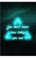 You Don't Know How Lovely You Are