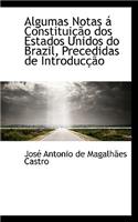 Algumas Notas Constitui O DOS Estados Unidos Do Brazil, Precedidas de Introduc O