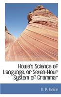 Howe's Science of Language, or Seven-Hour System of Grammar