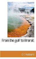 From the Gulf to Ararat;