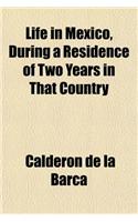 Life in Mexico, During a Residence of Two Years in That Country