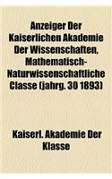 Anzeiger Der Kaiserlichen Akademie Der Wissenschaften, Mathematisch-Naturwissenschaftliche Classe (Jahrg. 30 1893)