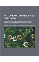 History of Dumfries and Galloway: Archaeological Sites in Dumfries and Galloway, History of Dumfriesshire, History of Galloway, Listed Buildings in Du