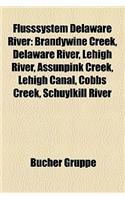 Flusssystem Delaware River: Brandywine Creek, Delaware River, Lehigh River, Assunpink Creek, Lehigh Canal, Cobbs Creek, Schuylkill River(German)