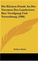 Die Kleinen Feinde an Der Vorraten Des Landwirtes Ihre Vertilgung Und Vertreibung (1900)