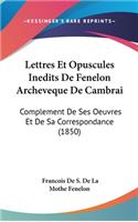 Lettres Et Opuscules Inedits de Fenelon Archeveque de Cambrai