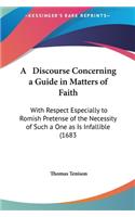 A Discourse Concerning a Guide in Matters of Faith