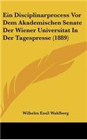 Ein Disciplinarprocess VOR Dem Akademischen Senate Der Wiener Universitat in Der Tagespresse (1889)