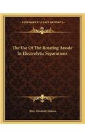 The Use Of The Rotating Anode In Electrolytic Separations