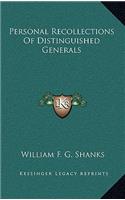 Personal Recollections Of Distinguished Generals