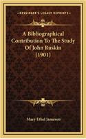 A Bibliographical Contribution to the Study of John Ruskin (1901)
