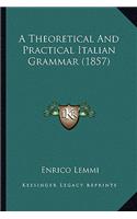 A Theoretical And Practical Italian Grammar (1857): (English)
