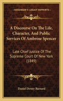 Discourse On The Life, Character, And Public Services Of Ambrose Spencer