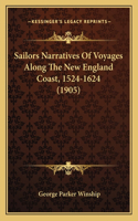 Sailors Narratives Of Voyages Along The New England Coast, 1524-1624 (1905)