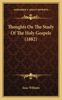 Thoughts On The Study Of The Holy Gospels (1882): (English)